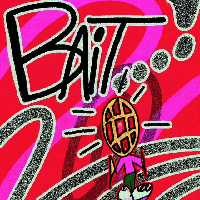 BAIT...!