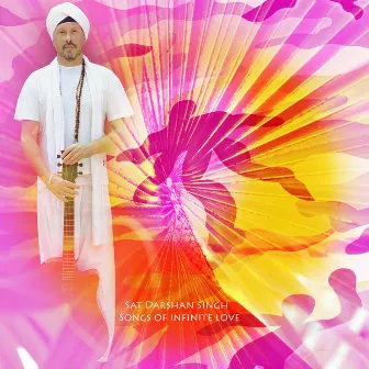 Songs of Infinite Love by Sat Darshan Singh