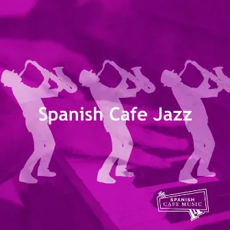 Spanish Cafe Jazz by Spanish Cafe Music