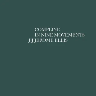 Compline in Nine Movements by Jerome Ellis