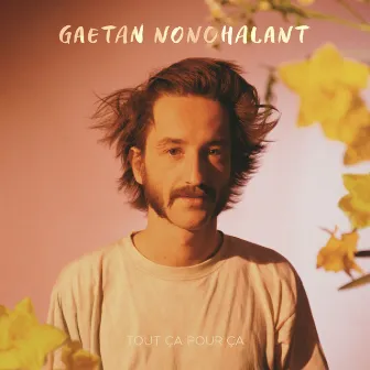 Tout ça pour ça by Gaétan Nonchalant