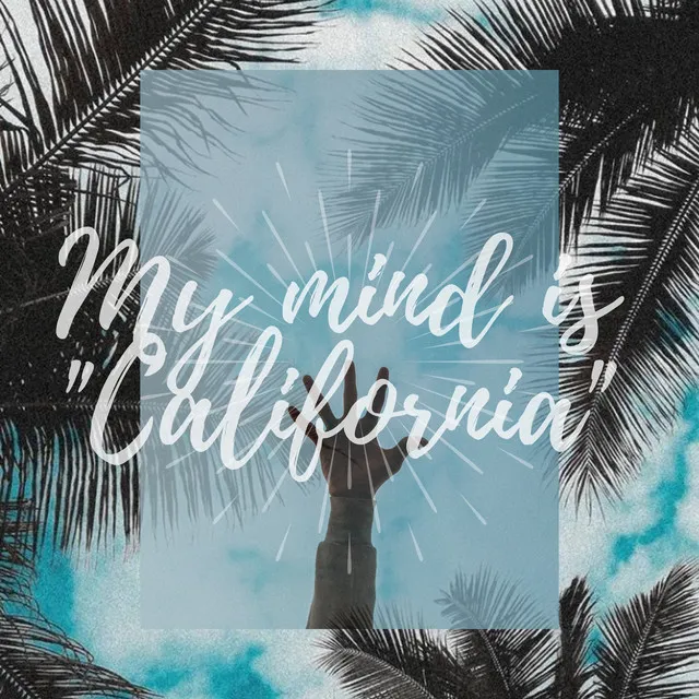 My Mind Is "California"