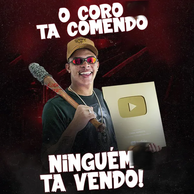 O Coro Ta Comendo e Ninguém Ta Vendo