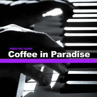 Coffee In Paradise by Preston Vainn