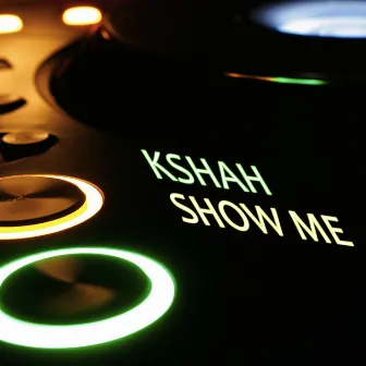 Show Me by Kshah