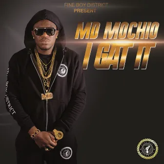 I Gat It by MD Mochio