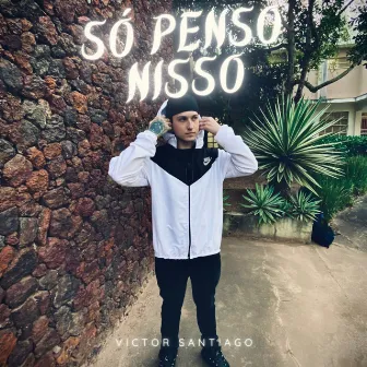 Só Penso Nisso by Victor Santiago