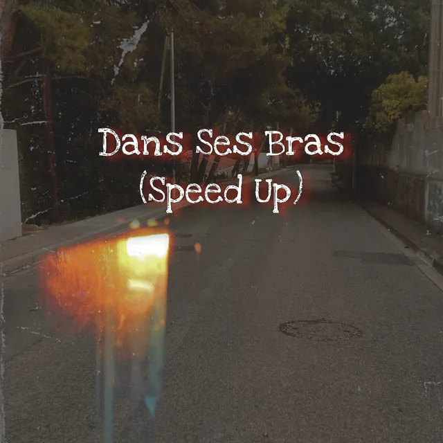 Dans Ses Bras (Sped Up)