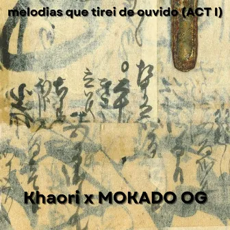 Melodias Que Tirei de Ouvido (Act I) by MOKADO OG