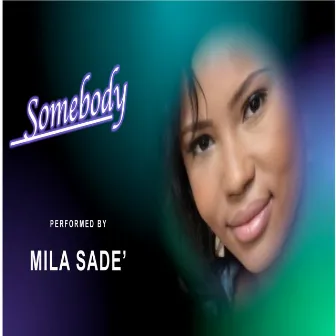 Somebody by Mila Sade'