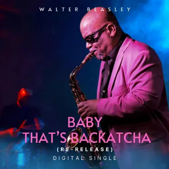 Baby That's Backatcha (Re-Release) by Walter Beasley