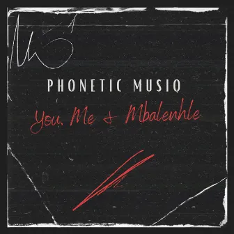 You, Me & Mbalenhle by Phonetic MusiQ