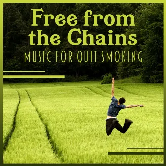 Free from the Chains – Music for Quit Smoking: Anti Stress Hypnosis, Relaxing New Age Ambient, Breaking Bad Habits, Calm Addiction Therapy by Healing Touch Academy