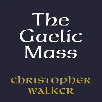 The Gaelic Mass by Christopher Walker