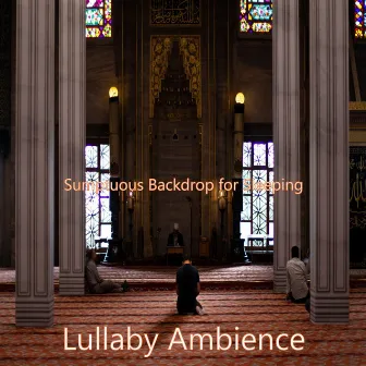 Sumptuous Backdrop for Sleeping by Lullaby Ambience