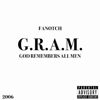 GRAM (God Remembers All Men) [2006] by Fanotch