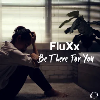 Be There for You by FluXx