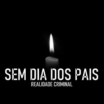 Sem Dia dos Pais by Realidade Criminal