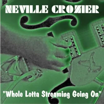 Whole Lotta Streaming Going On by Neville Crozier