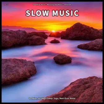 ! ! ! ! Slow Music to Relax, for Night Sleep, Yoga, Next-Door Noise by Soothing Music