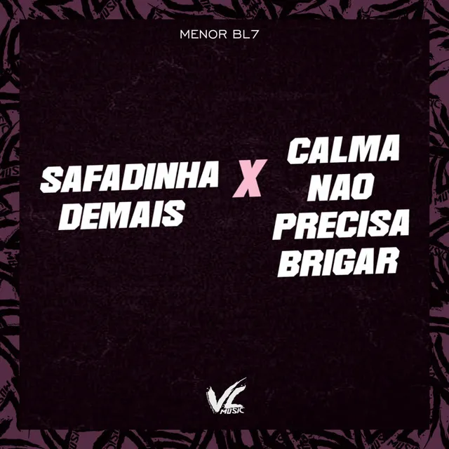 Safadinha Demais X Calma Não Precisa Brigar