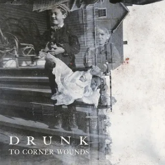 To Corner Wounds by Drunk