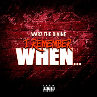 I Remember When... by Warz The Divine