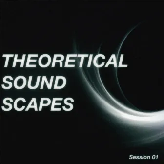 THEORETICAL SOUNDSCAPES (SESSION 01) by Theoretical