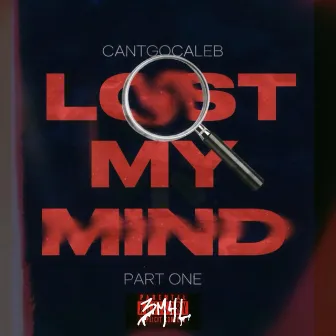 Lost My Mind Pt. 1 by CantGoCaleb