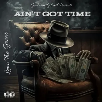 Ain't Got Time by Leno The Great