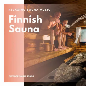 Finnish Sauna: Outdoor Sauna Songs, Rolling in the Snow, Relaxing Sauna Music by Olaf Dillinger