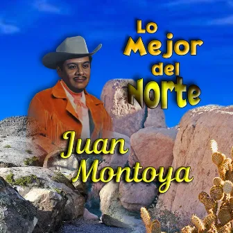 Lo Mejor del Norte Juan Montoya by Juan Montoya