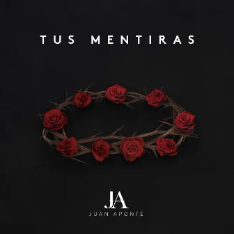 Tus Mentiras by Juan Aponte