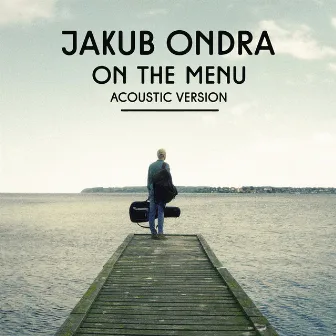 On the Menu (Acoustic Version) by Jakub Ondra