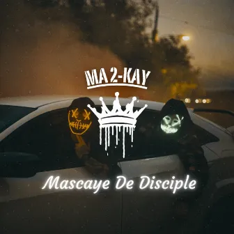 M.A 2-Kay by Mascaye De Disciple