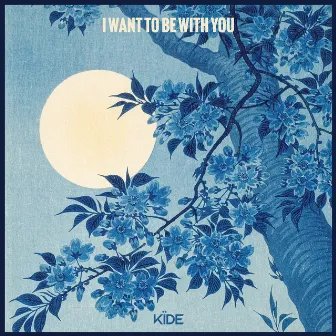 I Want To Be With You by Kïde