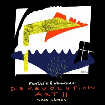 Fantasie & Wahnsinn: Die Revolution Akt II by Sam James Archive