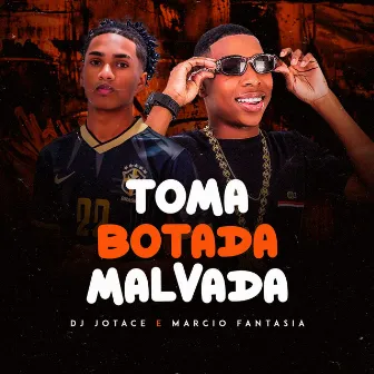 Toma Botada Malvada by Marcio Fantasia