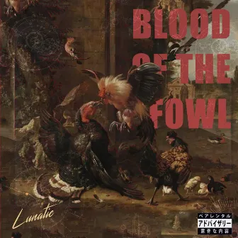 Blood of the Fowl by Lunatic