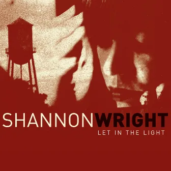 Let in the Light by Shannon Wright