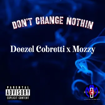 Don't Change Nothin by Deezel Cobretti