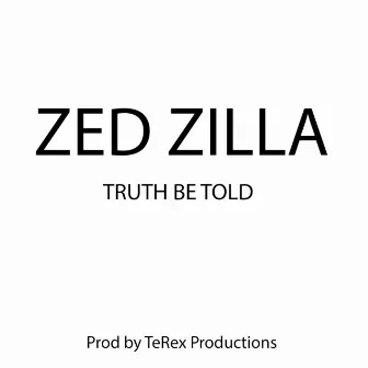 Truth Be Told by Zed Zilla