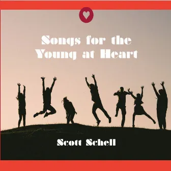 Songs for the Young at Heart by Scott Schell