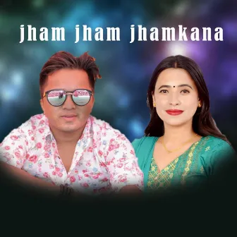 Jham Jham Jhamkana by Bhagirath Chalaune