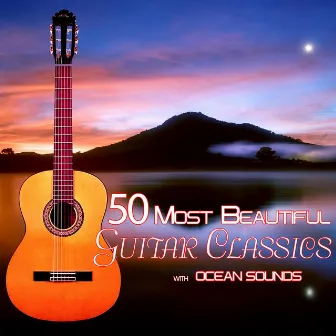 50 Most Beautiful Guitar Classics with Ocean Sounds by Classical Music DEA Channel