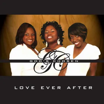 Love Ever After by God's Chosen