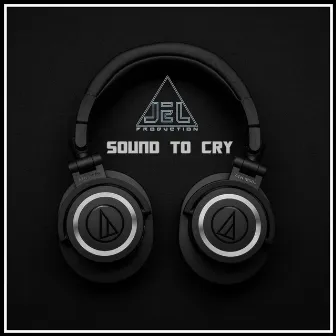 Sound To Cry by LELPRODUCTION