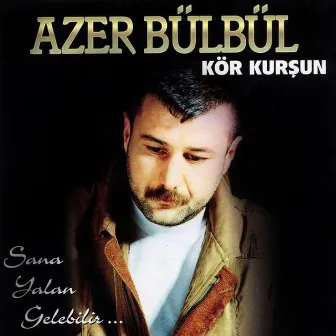 Kör Kurşun (Sana Yalan Gelebilir) by Azer Bülbül