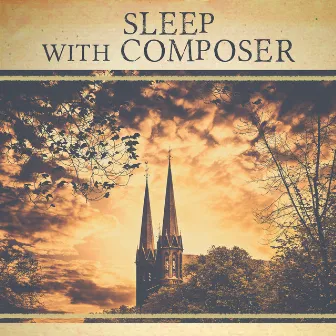 Sleep with Composer – Calming Music to Bed, Soothing Melodies for Sleep, Relax After Work by Bedtime Sleep Music Academy