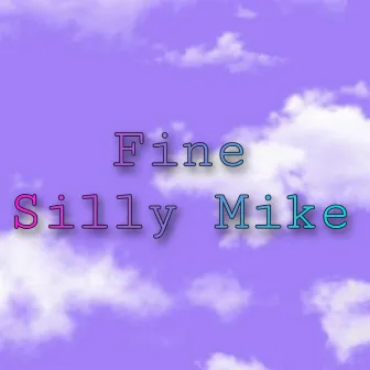 Fine by Silly Mike